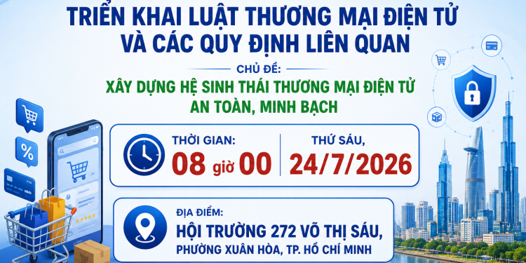 Sắp diễn ra: Sở Công Thương Thành phố Hồ Chí Minh tổ chức Hội nghị triển khai Luật Thương mại điện tử: Xây dựng hệ sinh thái an toàn, minh bạch