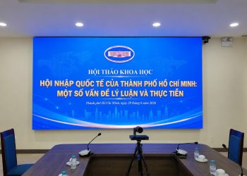 HỘI THẢO KHOA HỌC “HỘI NHẬP QUỐC TẾ CỦA THÀNH PHỐ HỒ CHÍ MINH: MỘT SỐ VẤN ĐỀ LÝ LUẬN VÀ THỰC TIỄN”